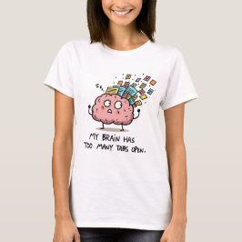 タブが多すぎる – 面白い脳Tシャツ Tシャツ