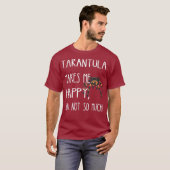 タランチュラが私にタランチュラおもしろいスパイダーを幸せ Tシャツ (正面フル)