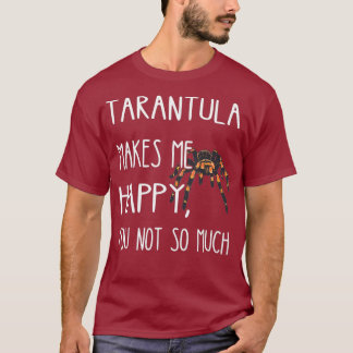 タランチュラが私にタランチュラおもしろいスパイダーを幸せ Tシャツ