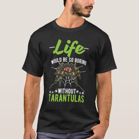 タランチュラ抜きで人生は退屈だ Tシャツ (正面)