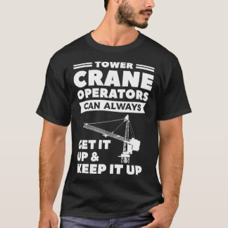 タワークレーンのオペレータは常にそれを取得し保る Tシャツ