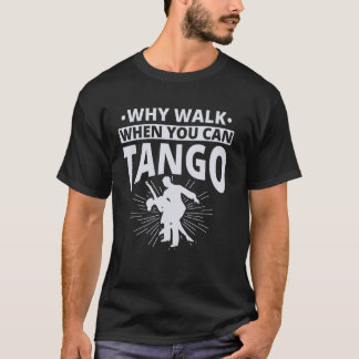 タンゴダンサーになれるのに歩く必要なんてない Tシャツ