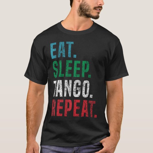 タンゴ・アージェンティーノのための食事・睡眠・タンゴ・リピート Tシャツ (正面)