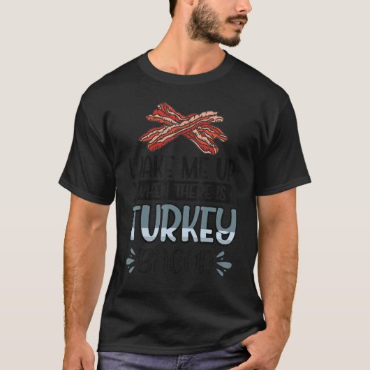 ターキーのベーコンがある時にベーコン私を起こす Tシャツ (正面)