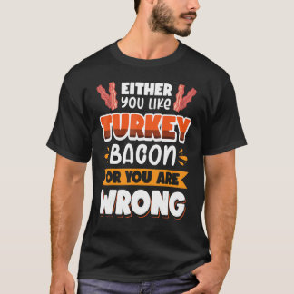 ターキーベーコンが好きか嫌いか、どちらかです Tシャツ