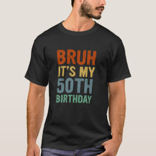 ターニング50歳B日Bruhそれは私の50誕生 Tシャツ