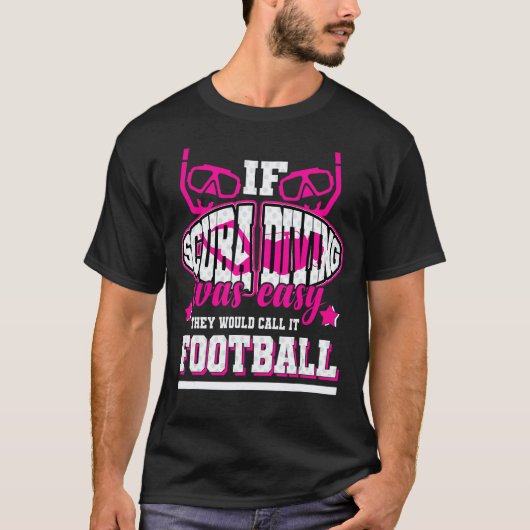ダイビングが簡単ならフットボールって呼ばれてるよ Tシャツ (正面)