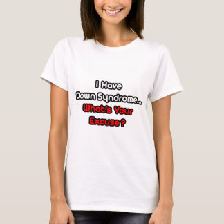 ダウン症候群…何の言い訳だ？ Tシャツ