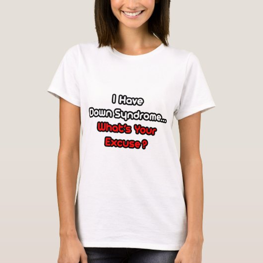 ダウン症候群…何の言い訳だ? Tシャツ (正面)