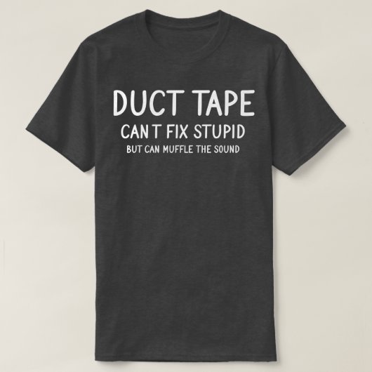 ダクトテープが愚かな修正できない Tシャツ (デザイン正面)