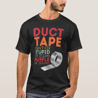 ダクトテープは愚かな修正することはできないが、音を消すことができる Tシャツ