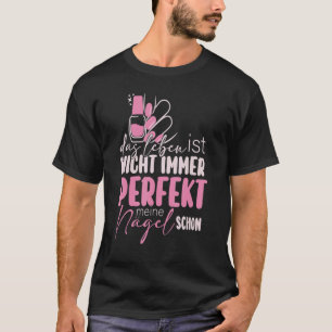 ダスレベンイストニヒト常時パーフェクト爪、 ネイルデザイナー Tシャツ