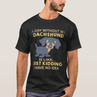 ダックスフントのいない日はなんてことでしょう冗談です Tシャツ