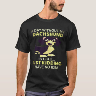 ダックスフント抜きで過ごす一日なんて Just Kidding Tシャツ