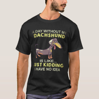 ダックスフント抜きで過ごす一日なんて Just Kidding Tシャツ