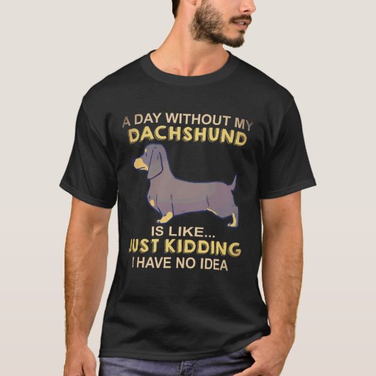 ダックスフント抜きの一日なんてただの冗談 Tシャツ (正面)