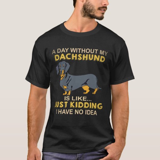 ダックスフント抜きの一日なんて Just Kidding Tシャツ (正面)