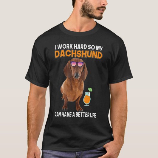 ダックスフンドが幸せに暮らせるように一生懸命働く Tシャツ (正面)