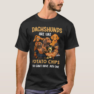 ダックスフンドはポテトチップスのようなものなんだ。ひとつだけでは済まない。 Tシャツ