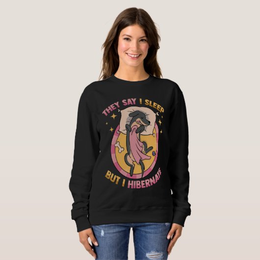 ダッチンド彼らは私が眠ると言うが、私は冬眠の犬 スウェットシャツ (正面フル)