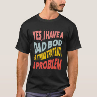 ダッドボディだけど気にしない Tシャツ