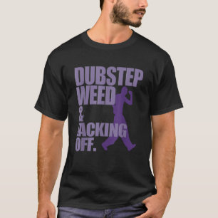 ダブステップウィードアンドジャッキオフおもしろTシャツ Tシャツ