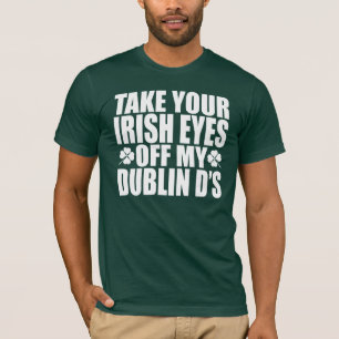 ダブリン私のD'sを離れてあなたのアイルランドの目を取って下さい Tシャツ