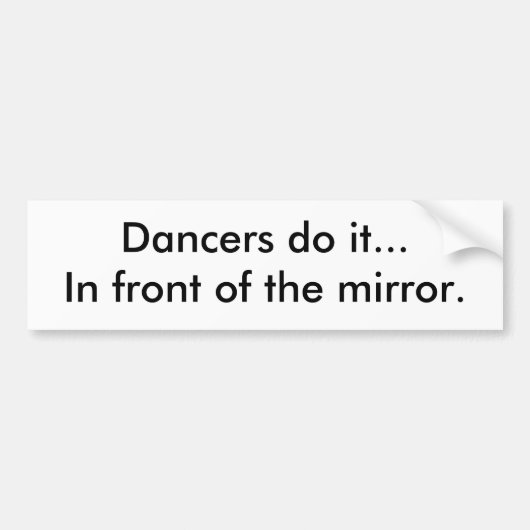 ダンサーはミラーの前のそれを…します バンパーステッカー (正面)