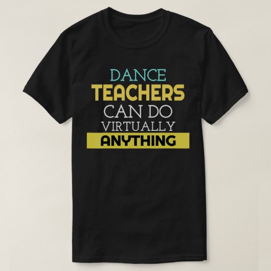 ダンスおもしろいの先生が事実上あらゆる事ができる贈り物 Tシャツ (デザイン正面)