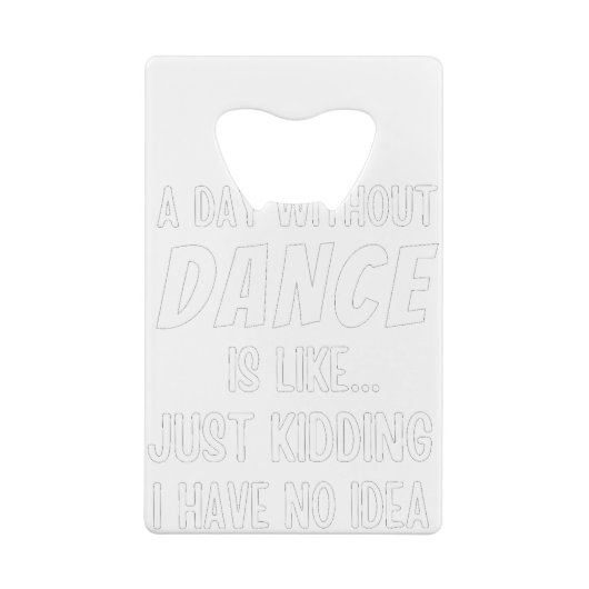 ダンスのない日は単に冗談のダンサーのようなものだ クレジットカード栓抜き (裏面)