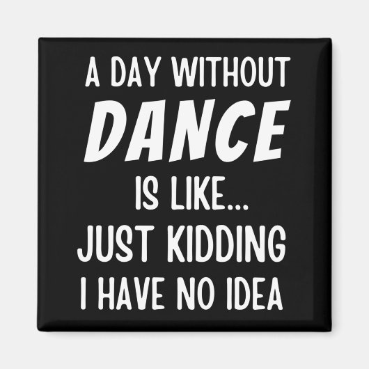 ダンスのない日は単に冗談のダンサーのようなものだ マグネット (正面)