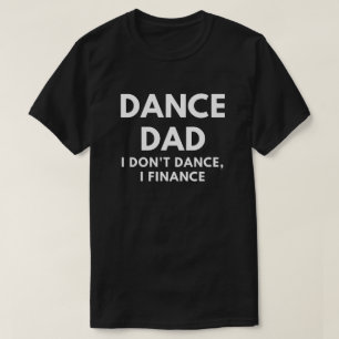 ダンスのパパ-私は、私融資します踊りません Tシャツ