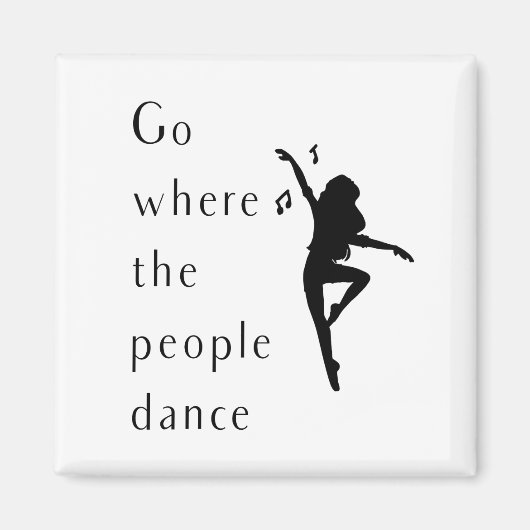 ダンスは人々が踊る所へ行く マグネット (正面)
