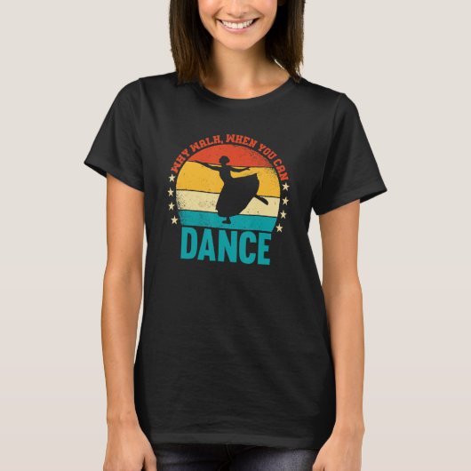 ダンスダンサーなぜ歩いて踊ることができるときに踊り Tシャツ (正面)