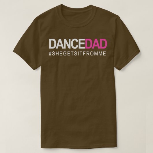 ダンスパパN誇りを持った踊りダディ彼女はそれを取得する Tシャツ (デザイン正面)