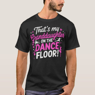ダンスフロアの孫娘が私の誇り Tシャツ