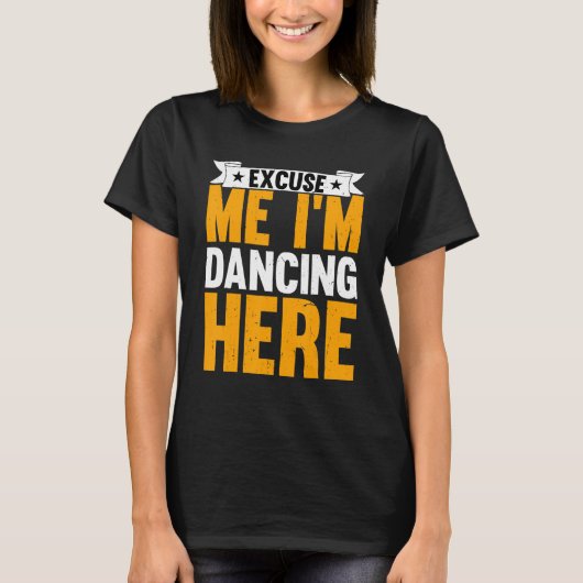 ダンスレジェンス私は踊りここ踊りダンサー Tシャツ (正面)