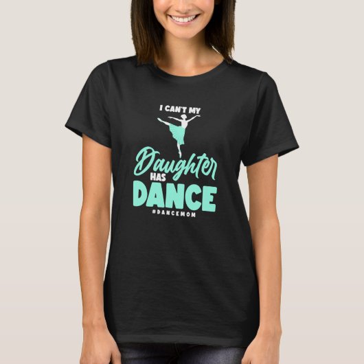 ダンス私の娘はダンスBallerina Dancを持っていない Tシャツ (正面)