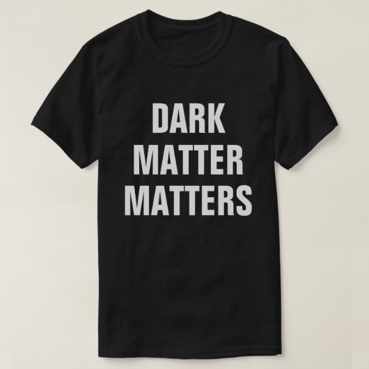 ダークマター・マターズ - 面白い天体物理学 Tシャツ (デザイン正面)