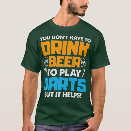 ダーツをプレイするためにビールを飲む必要はないが、 Tシャツ (正面)