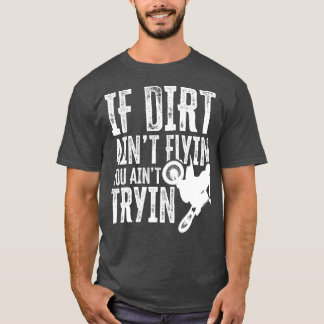 ダートもしアイントフライインユーアイントトリインおもしろいモトクロスディ Tシャツ
