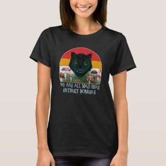 チェシャ猫 私たちはみんなここで狂っている おかしいい帽子屋さん A Tシャツ