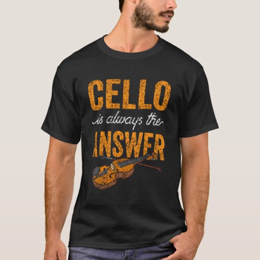 チェロは常に答えミュージシャンプレーヤーCellist Tシャツ (正面)
