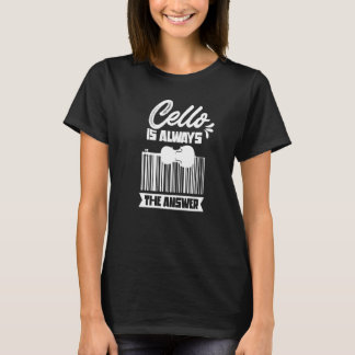 チェロは常に答えミュージシャンCellistプレーヤー Tシャツ