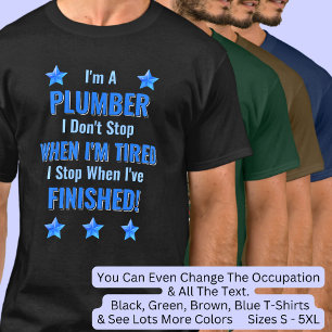 チェンジ文字、私は配管工、疲れていストップない Tシャツ