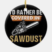 チェーンソー・カーバー私はソーダスト・アーボリストであるより望む セラミックオーナメント (裏面)