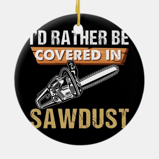 チェーンソー・カーバー私はソーダスト・アーボリストであるより望む セラミックオーナメント (裏面)