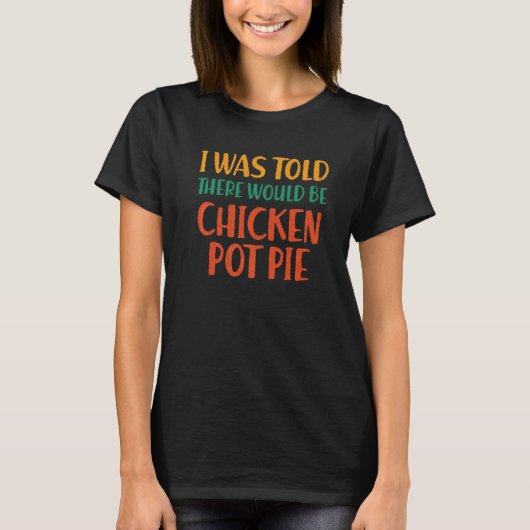 チキンのポットパイがあるって言わおもしろいれた Tシャツ (正面)