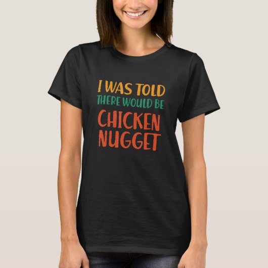 チキンナゲットがでるって言われたのに Funny Foo Tシャツ (正面)