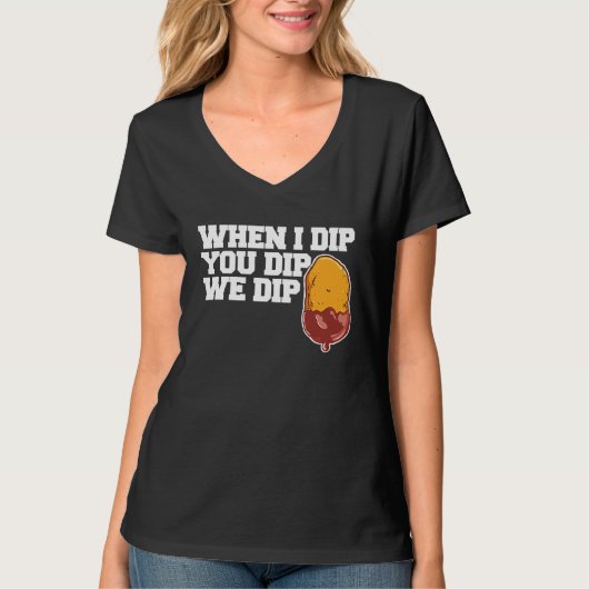 チキンナゲット When I dip You dip we dip 1 Tシャツ (正面)